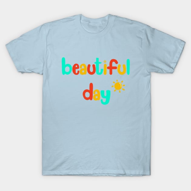 Beautiful Day T-Shirt by YellowArt